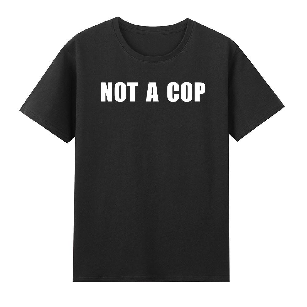 Not A Cop Funny Sarcastic Police Joke Tshirt S