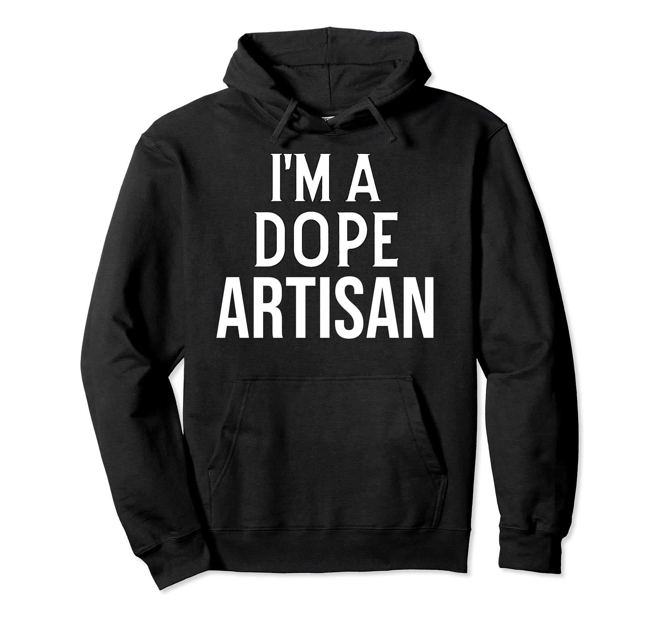 

Funny Artistic Artisan I m a Dope Artisan Hoodie
