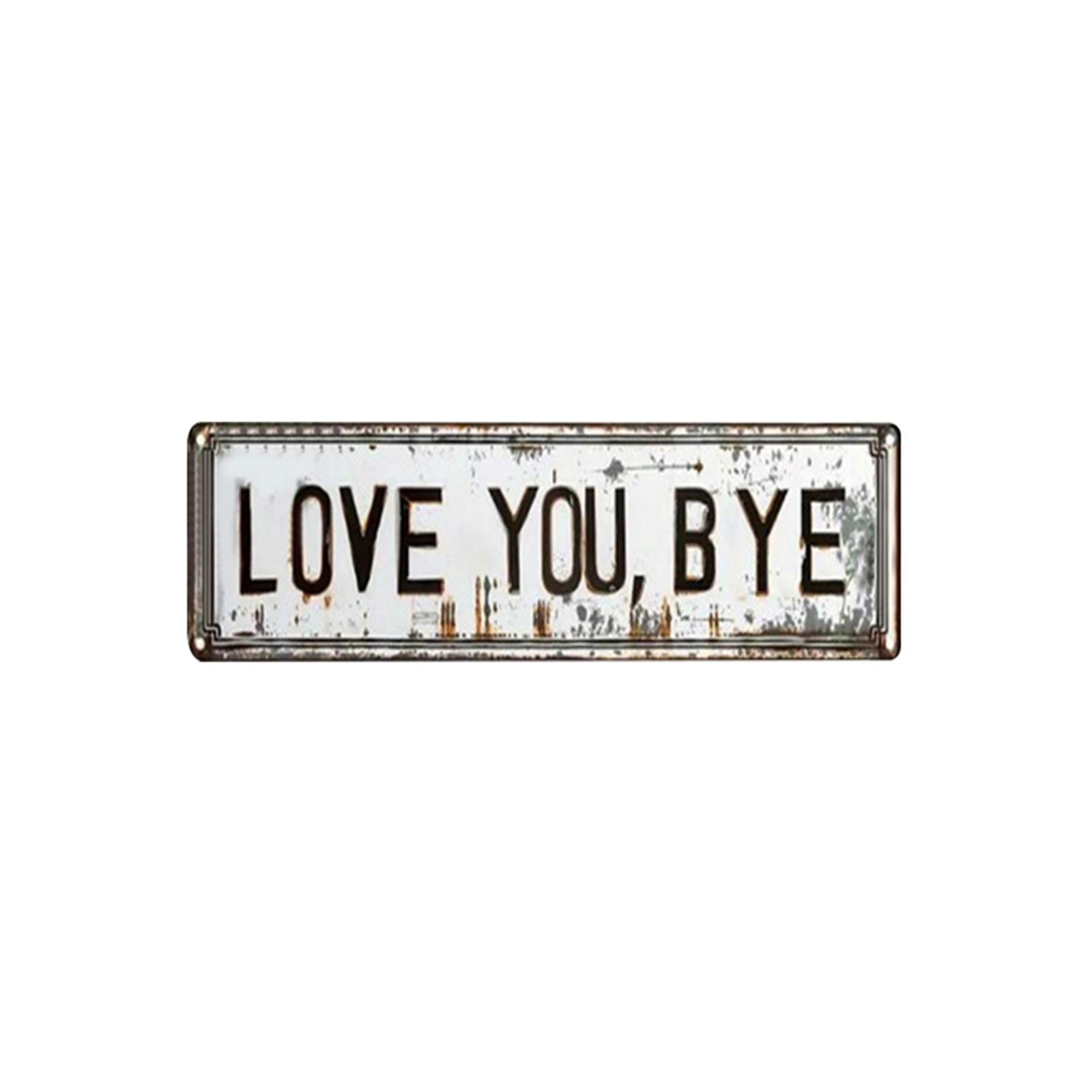 

Love You Bye Street Sign Easy Install Retro Funny Wall Decor Wall-Mounted Housewarming Gifts To Express Warm for Your Family S