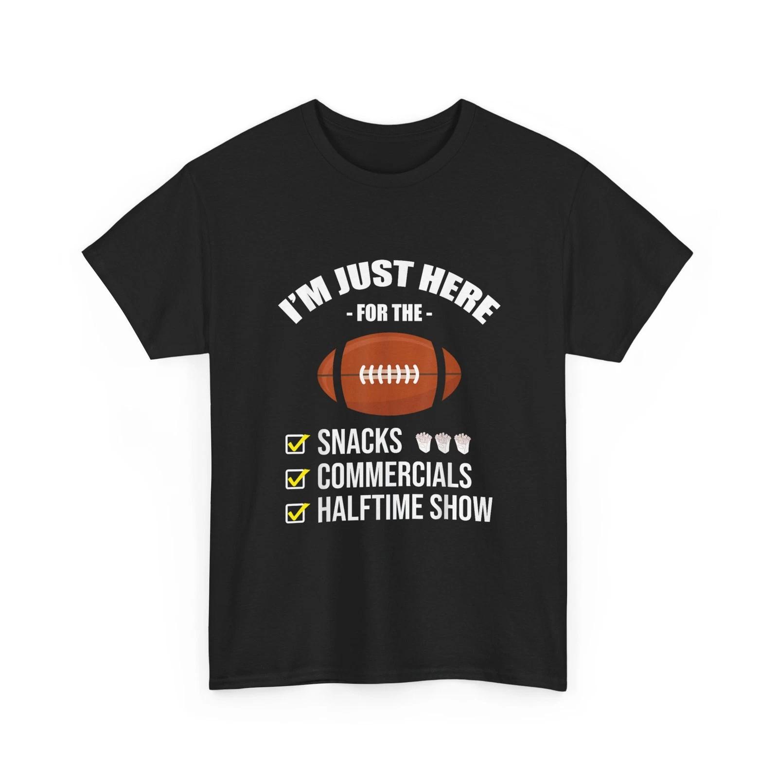 I m Here for Snacks Commercials Halftime Show Shirt, Football Fans T shirt 2XL