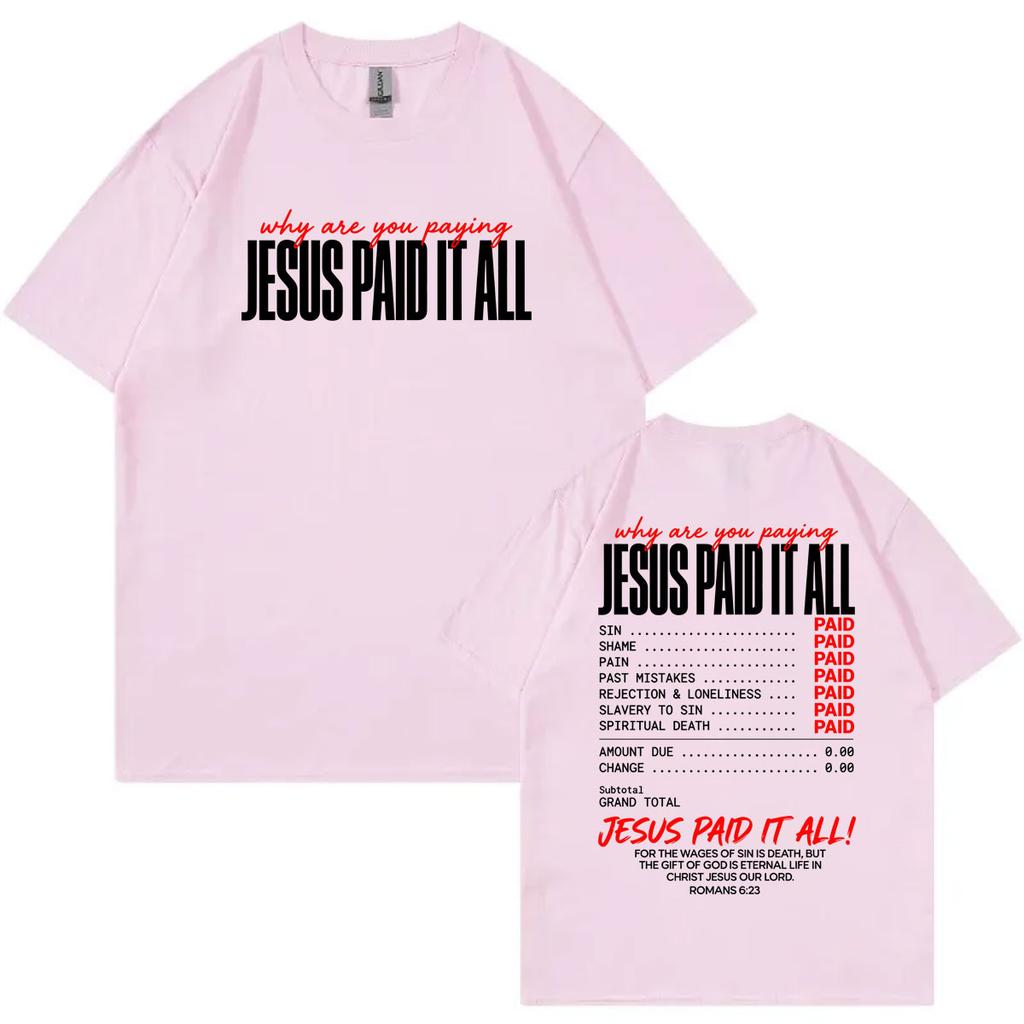 Jesus Paid It All Funny TShirt Unisex Unisex Clothing Harajuku Christian Short Sleeve TShirts Summer Casual Comfort Cotton T Shirt