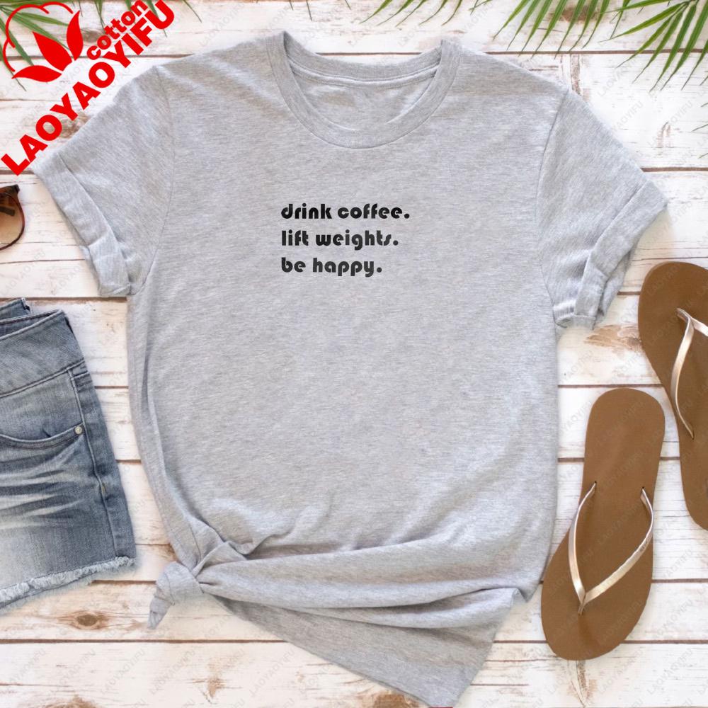 Drink Coffee Lift Weights Be Happy Women T-Shirt Casual Fashion Coffee Lover Tops Cotton Short Sleeve Summer Tops