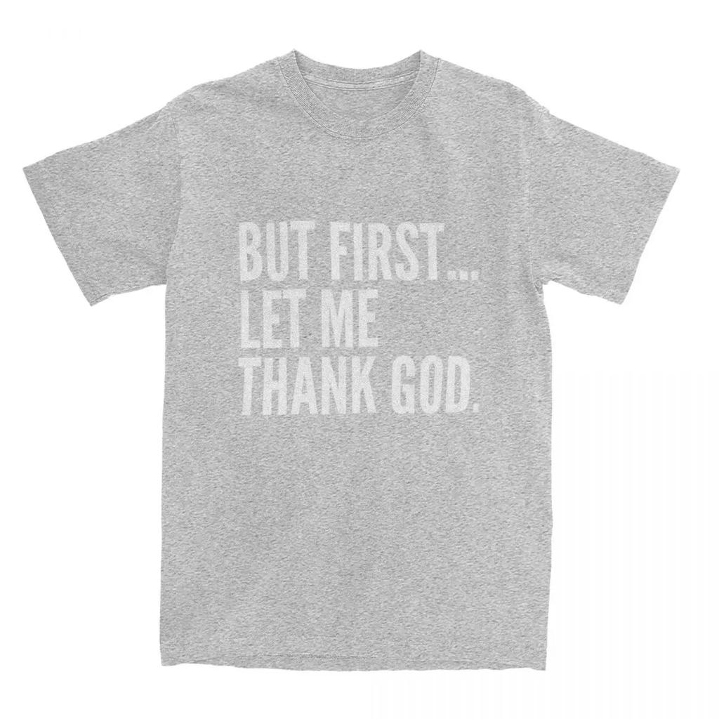But First Let Me Thank God T-Shirt Summer Funny Sayings Awesome T Shirts Cotton Hipster Tshirt For Male Short Sleeve