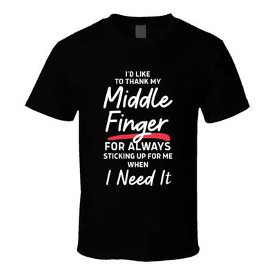 Id Like To Thank My Middle Finger For Always Sticking Up For Me Funny T Shirt