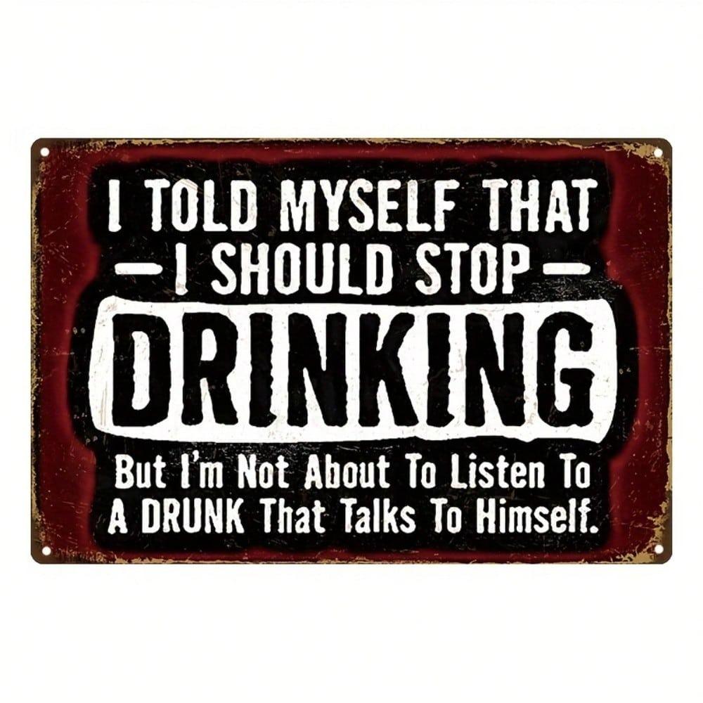 Funny Drinking Quote Metal Wall Sign, I Told Myself to Quit But Didn't Listen, 8x12 Rustic Wrought Iron Plaque, Vintage Bar Man