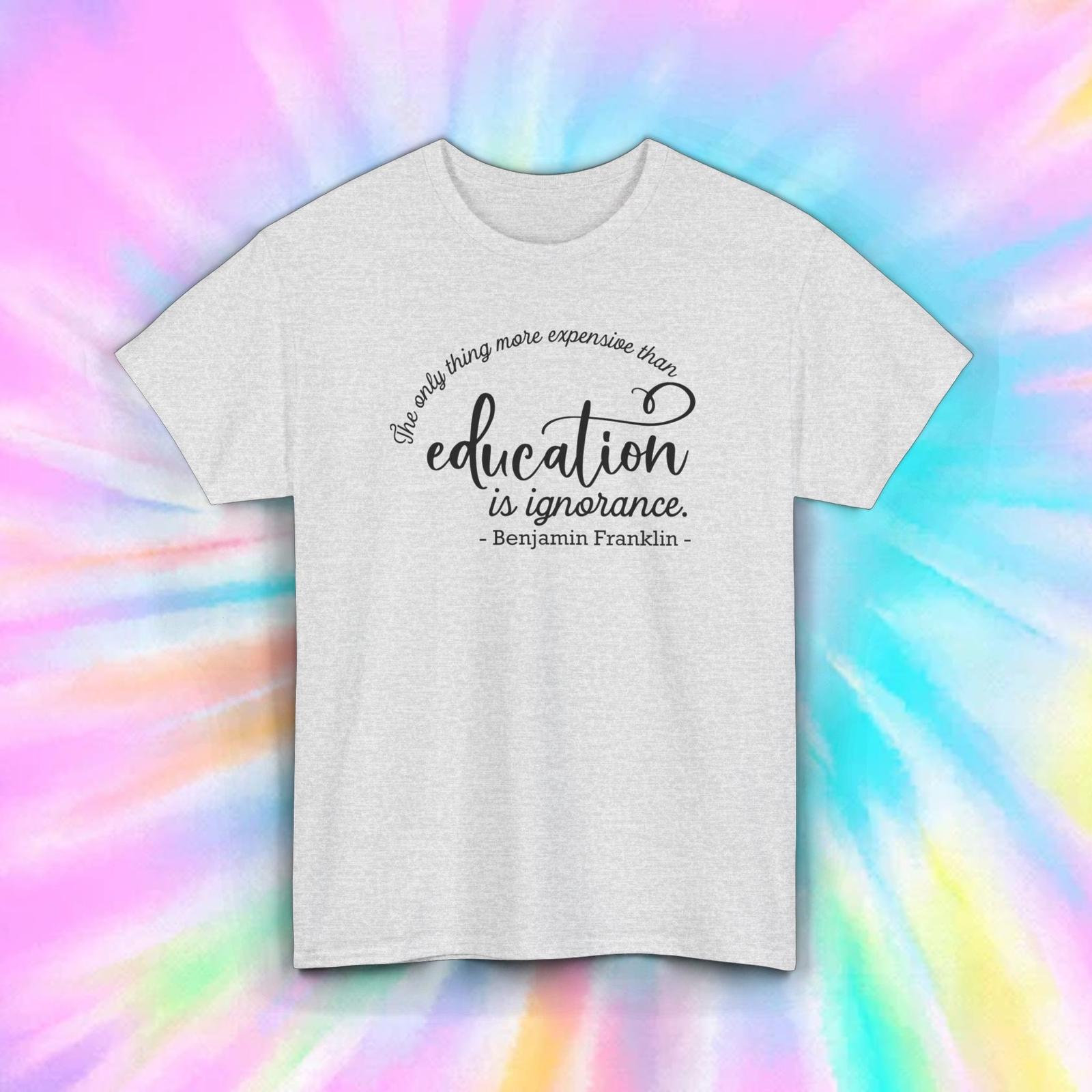 Education is Expensive T-Shirt | Benjamin Franklin Quote | Motivational Tee S-5X L