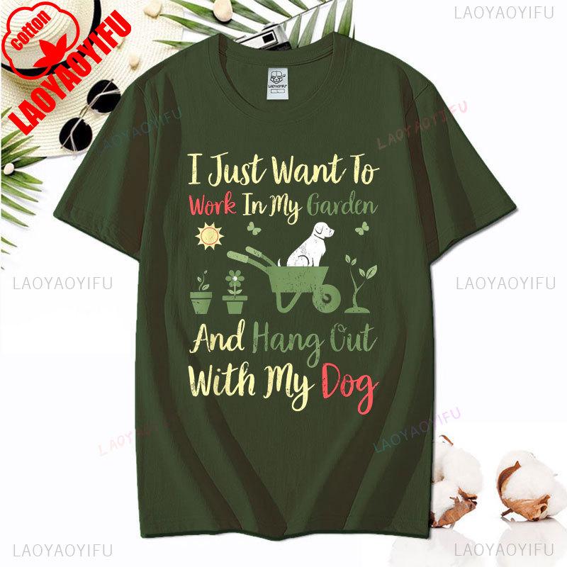 I Just Want To Work In My Garden and Hangout with My Dog Tshirt Fashion Casual Wear Comfort Cotton Tee Summer Camisetas De Mujer