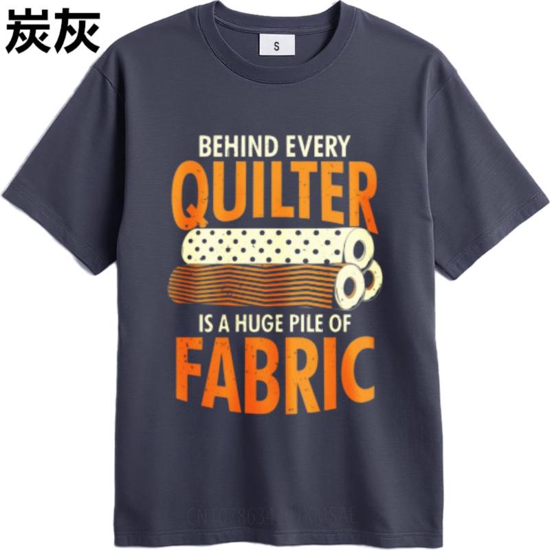 Plus Size Tshirt Soft For Unisex short sleeve tshirt Oversized Behind Every Quilter Is A Huge Pile Of Fabric Retro Boys Tee shirt