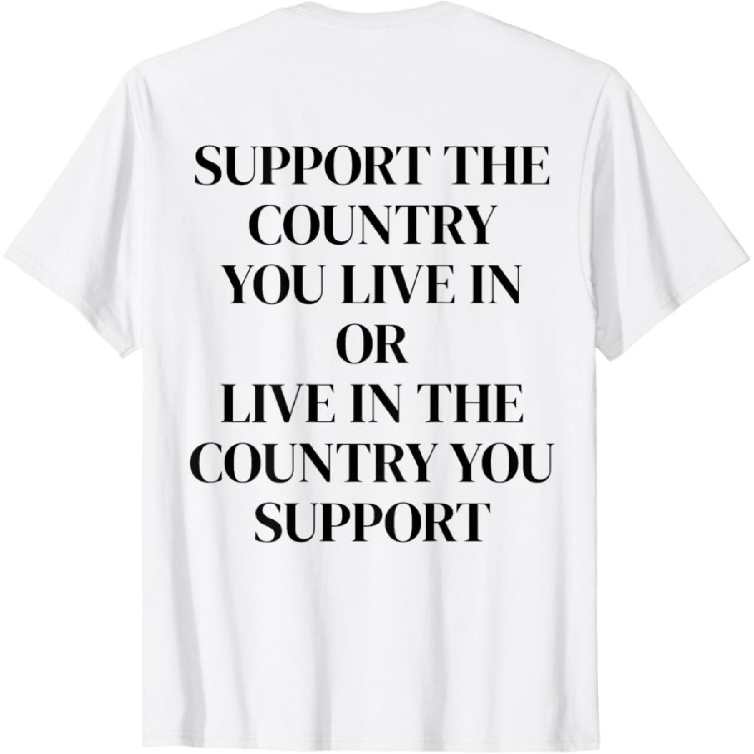 Support The Country You Live In or Live In The Country You T-Shirt S белый