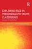 The Exploring Race In Predominantly White Classrooms : Scholars of Color Reflect Book