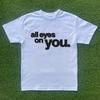 All Eyes On You Tshirt
