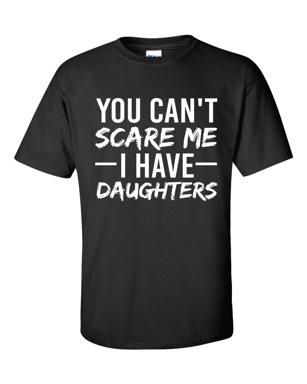 Men s Unisex Funny You Don t Scare Me I Have Daughters Short Sleeve T-Shirt XL