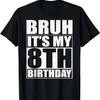Bruh It'S My 8Th Birthday 8Yr I'M 8 Year Old T Shirt