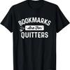 Bookmarks Are For Quitters Funny Librarian Bookworm Reader T-Shirt