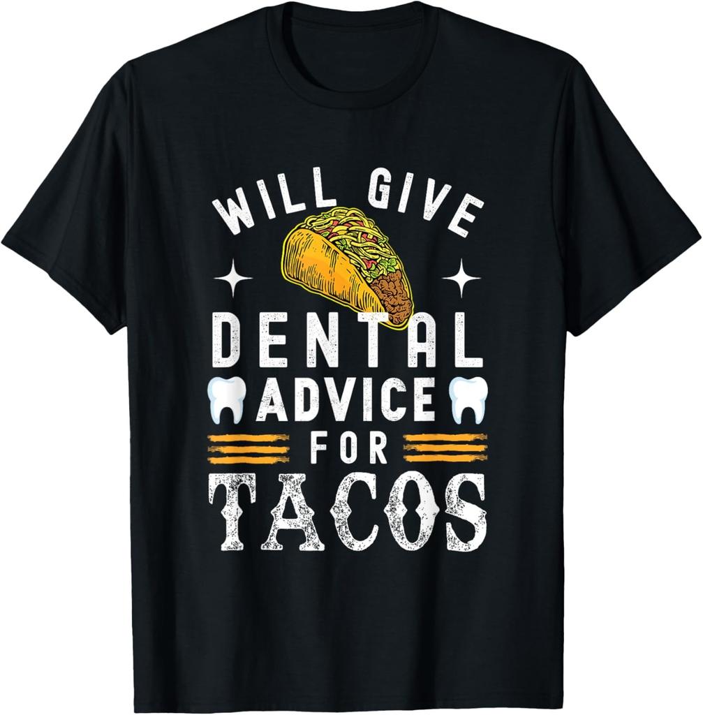 Will Give Dental Advice for Tacos Dentist Dental Hygienist T-Shirt