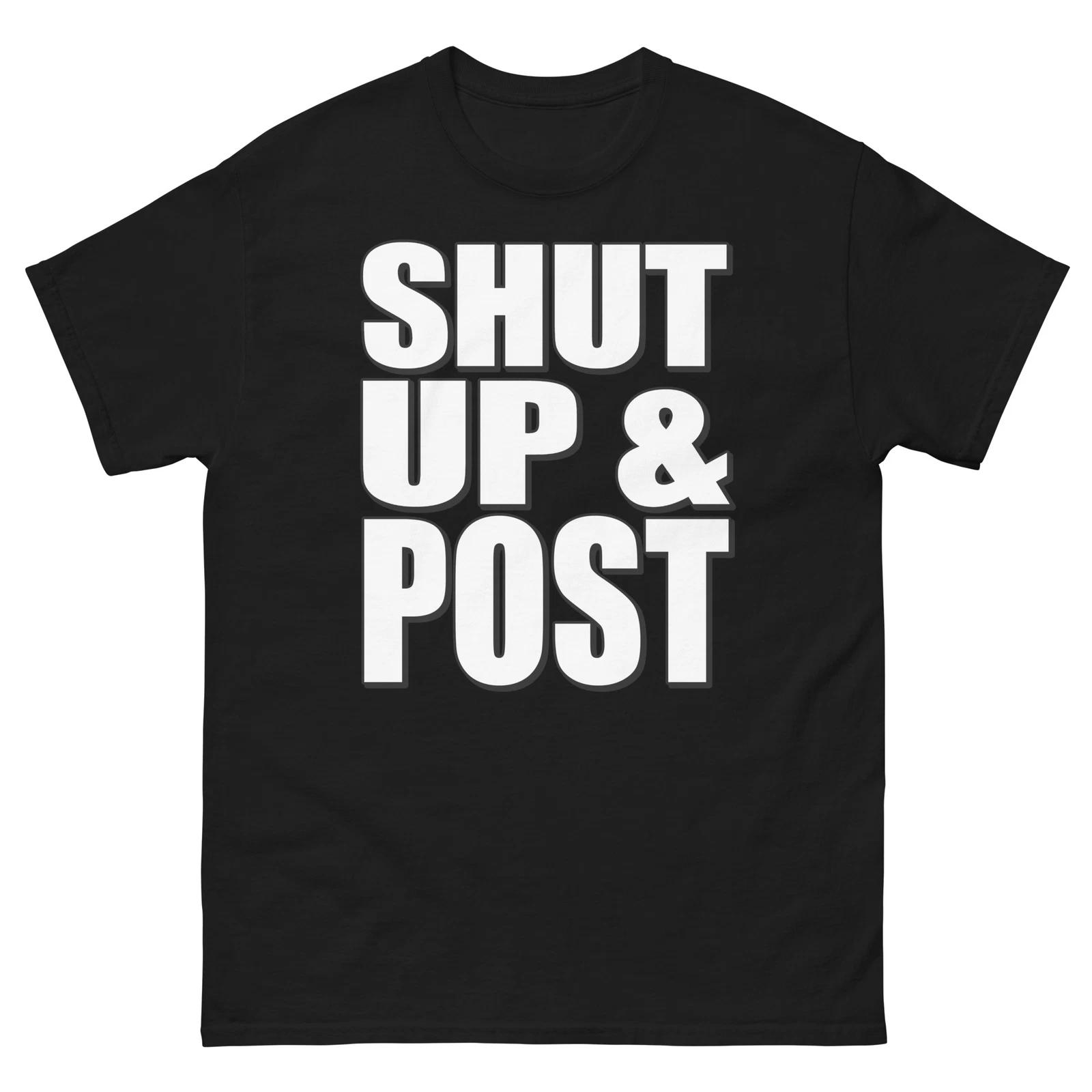 

Shut Up and Post Bold Statement Funny Design T-Shirt M