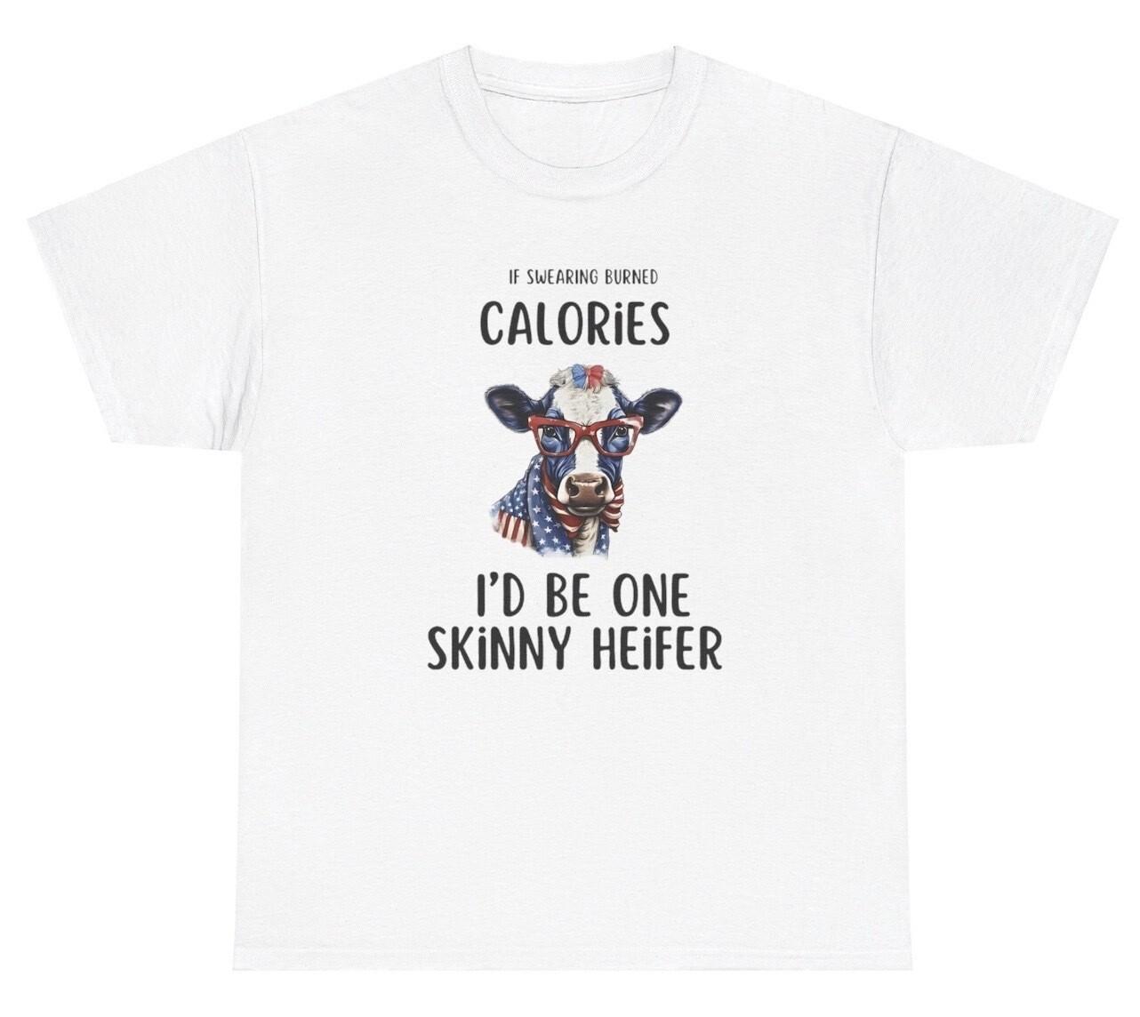 If Swearing Burned Calories Id Be Skinny T Shirt Funny Offensive Cow Meme Tee XL