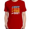 Funny Triathlon Graphic T Shirts But Did You Die Casual Short Sleeve Tshirts New Shirts And Tshirts Unisex Print T Shirt