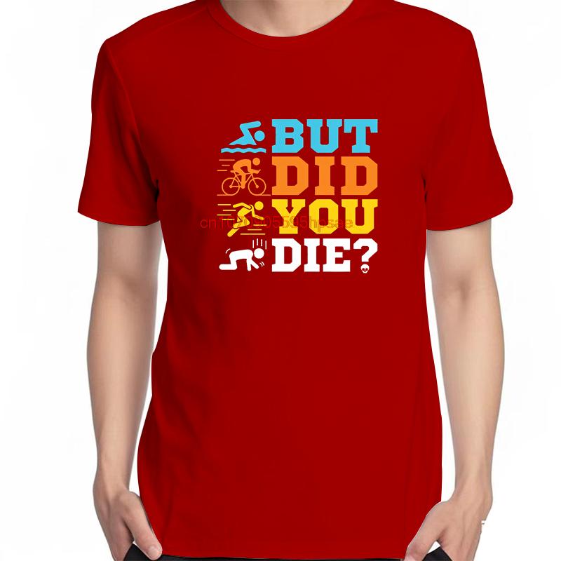 Funny Triathlon Graphic T Shirts But Did You Die Casual Short Sleeve Tshirts New Shirts And Tshirts Unisex Print T Shirt