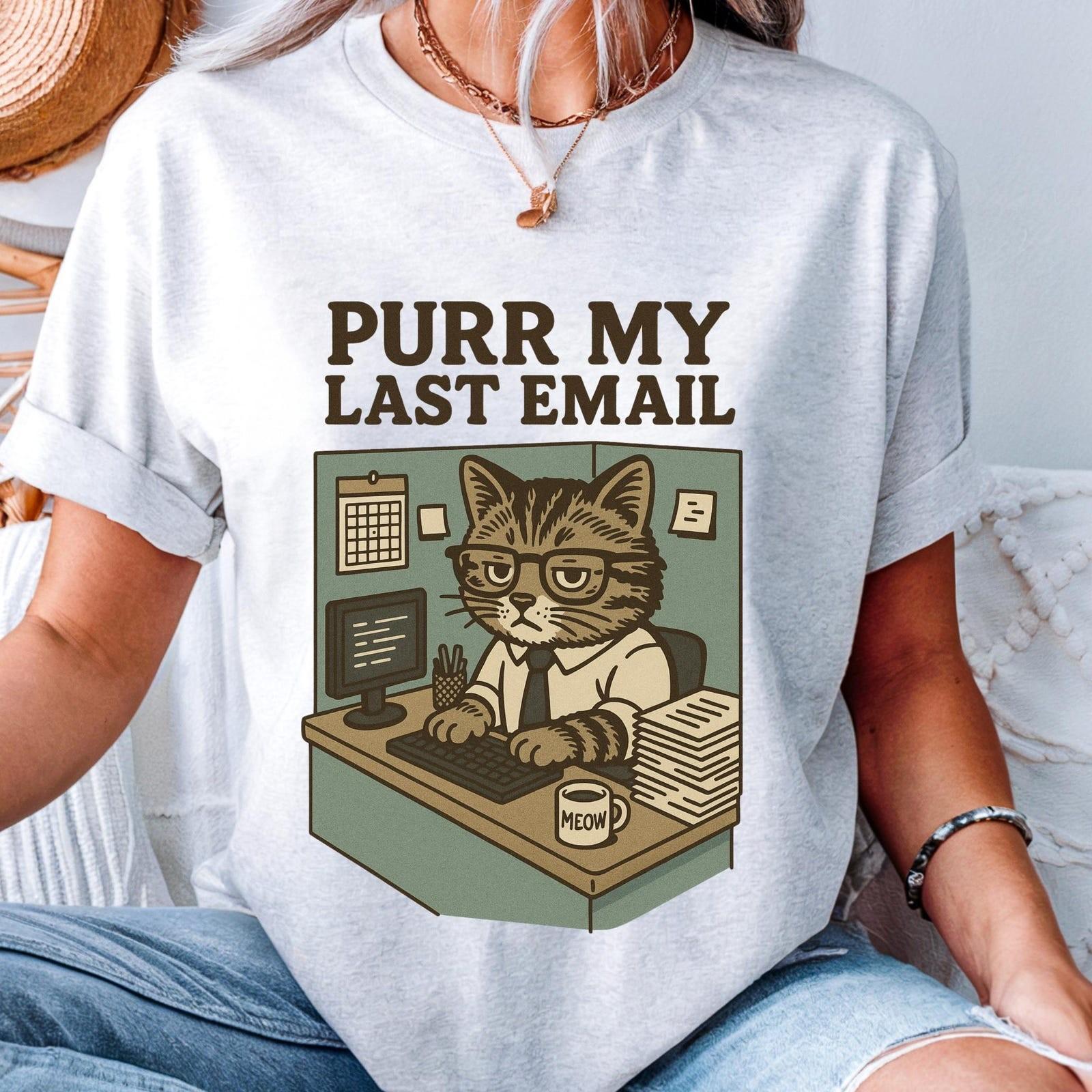 Purr My Last Email T-Shirt - Funny Cat Lover Tee, Cute Kitty Graphic Shirt, #32 XXXL