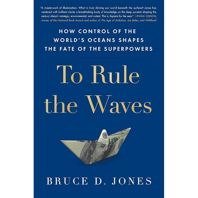 To Rule the Waves: How Control of the World' Oceans Shapes the Fate of the Superpowers