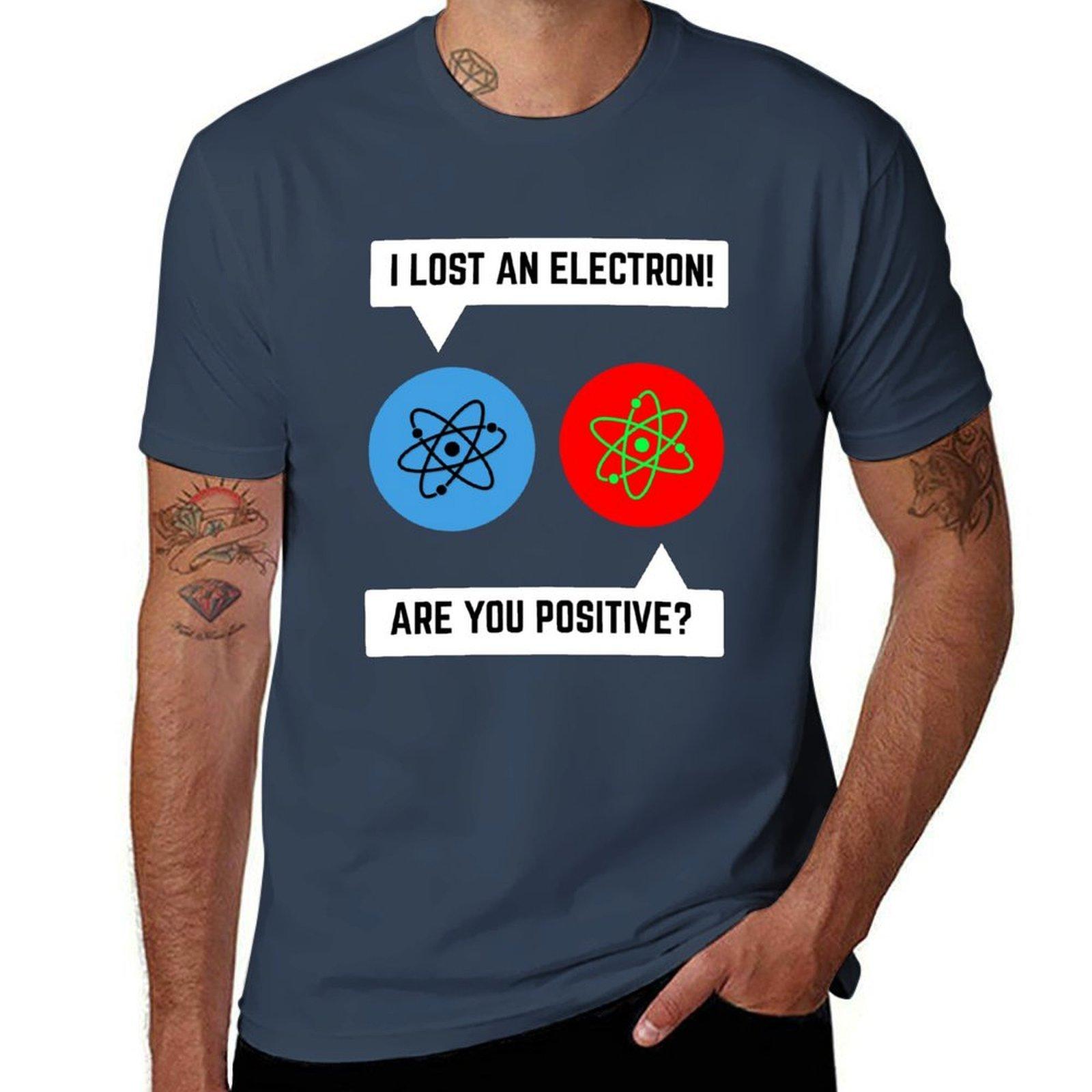 i lost an electron are you positive chemistry math TShirt t shirt man plain anime t shirts for man TShirt S