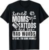 Some Moms Have Tattoos and Say Bad Words It's Proud Me Funny Gift Unisex T-Shirt Mens Womens Tees Top