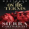 On His Terms by Sierra Cartwright Paperback Book 9781802505771