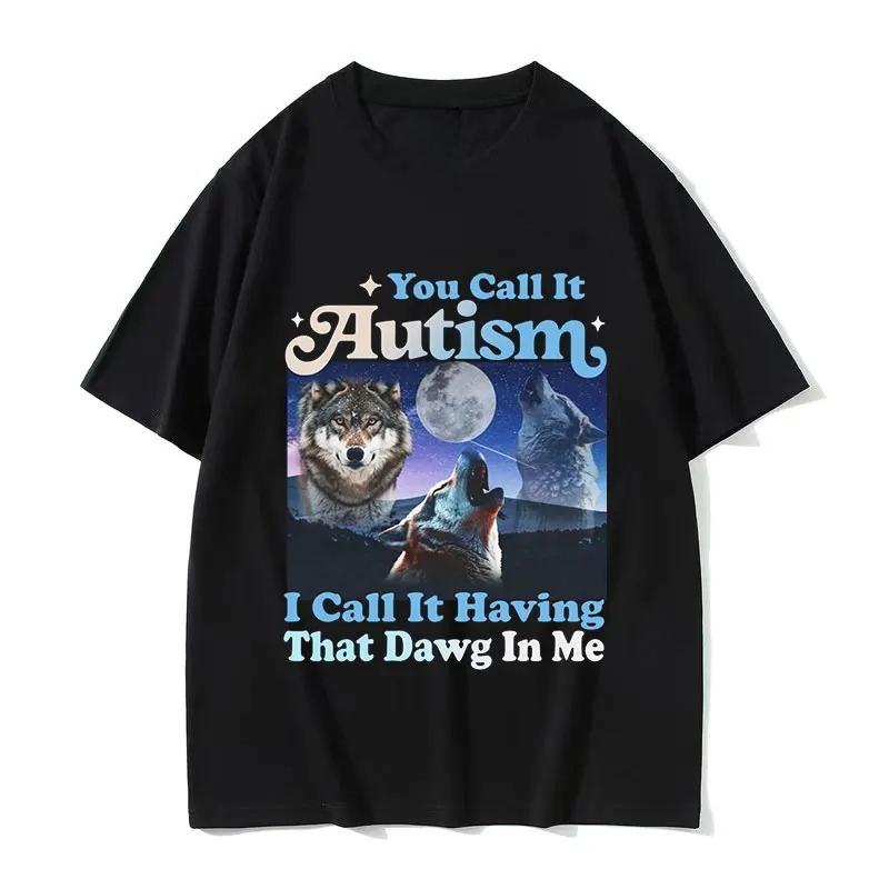 You Call It Autism I Call It Having That Dog In Me Funny Wolf Graphic T Shirt Vintage Bavinia TShirt Streetwear Women's Clothing