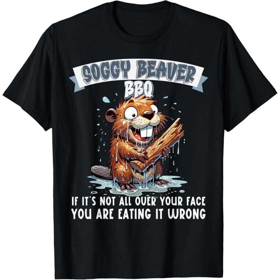 Soggy Beaver BBQ If It s Not All Over Your Face T-Shirt XXXXXL чёрный