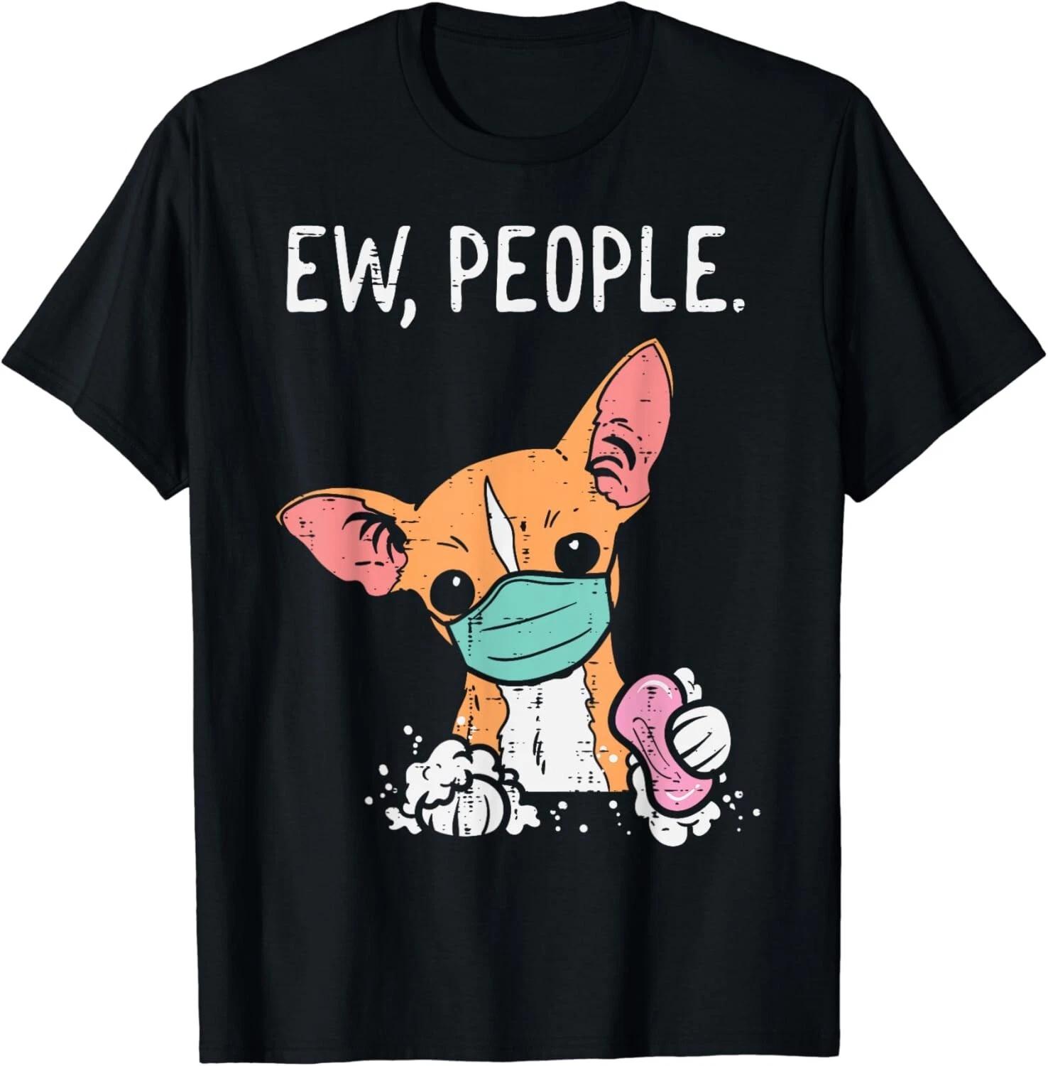 Ew People Chihuahua Mask Funny Chiwawa Quarantine Dog Gifts Gift Unisex T-Shirt S