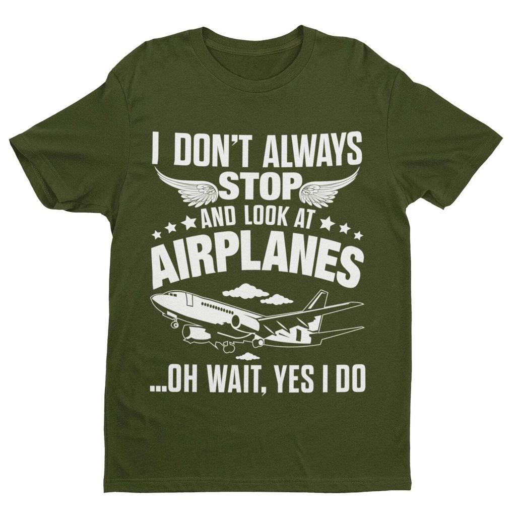 Funny I Don't Always Stop Look At Airplanes Oh Wait I Do T Shirt Planespotters