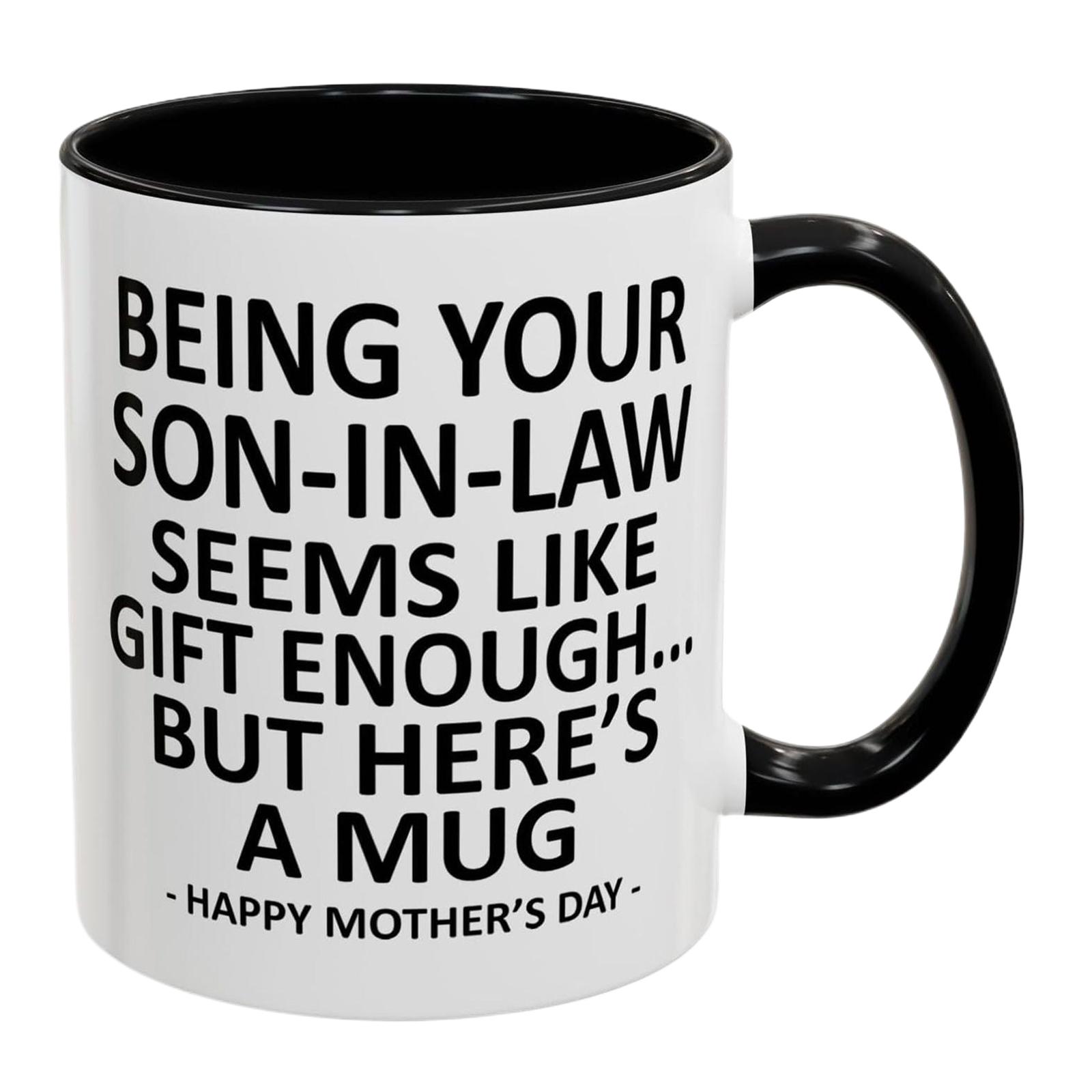 

Being Your Son In Law Seems Like Gift Enough Ceramic Cup 11oz Novelty Drinking Cup for Mothers Day Gifts Mother in Law Gifts 11oz чорний
