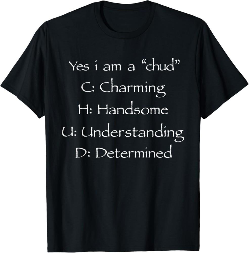 Ja, ich bin ein CHUD Charmant Hübsch Verständnisvoll Entschlossen Unisex T‑Shirt