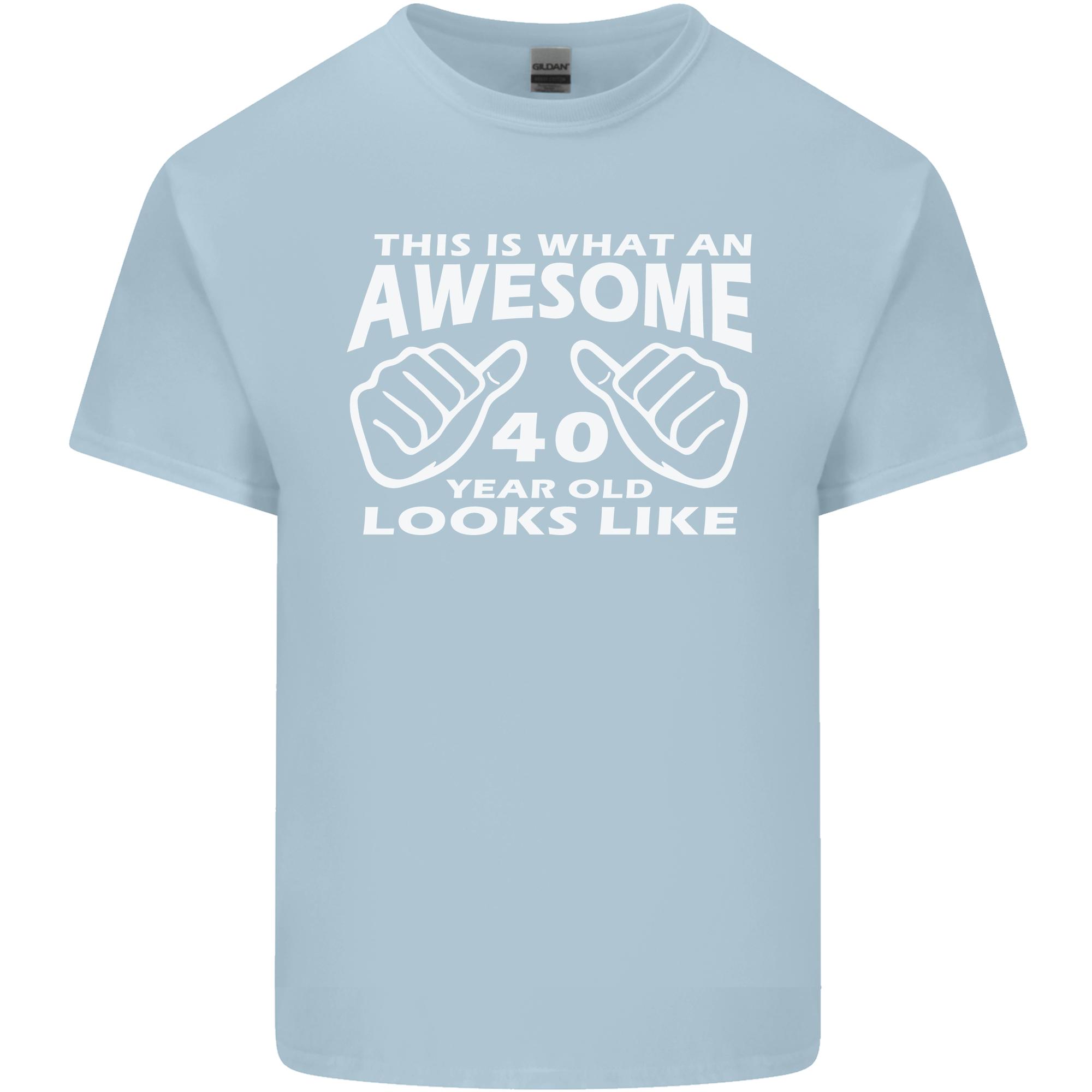 40th Birthday 40 Year Old This Is What Unisexs Light Cotton TShirt S