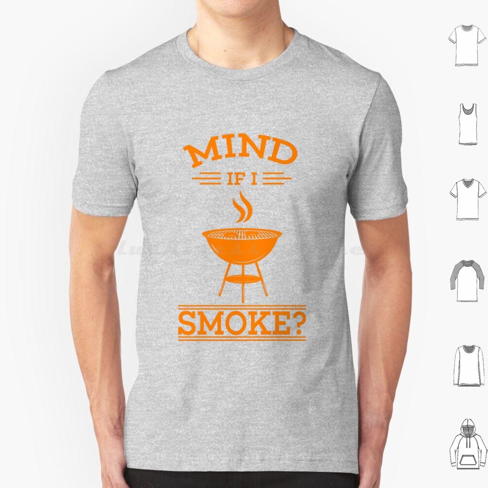 Cool Mind If I Smoke Gift Design For Grills And Smokers T Shirt Big Size 100 Cotton Bbq Smoke Mind If I Smoke Barbecue Grill