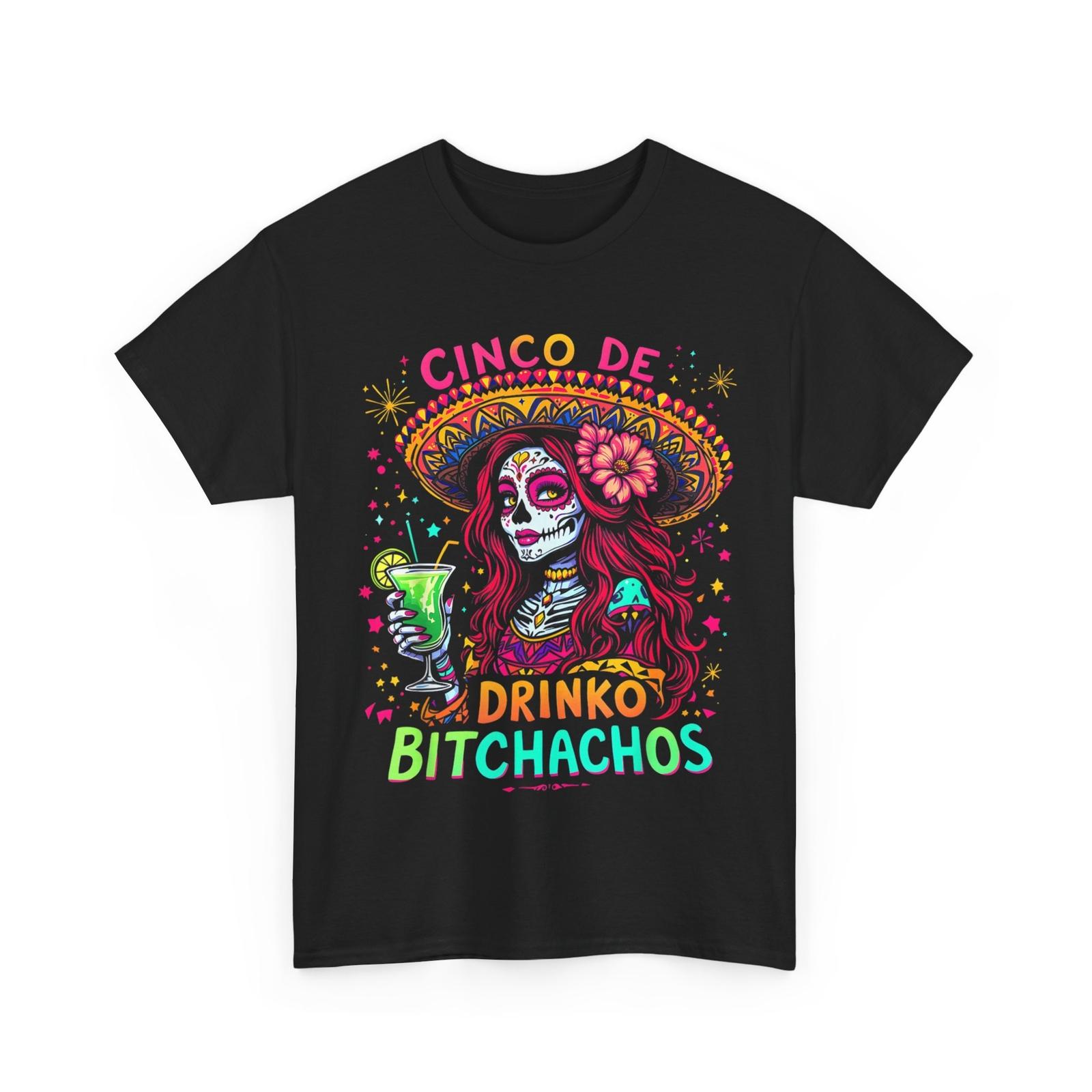 Cinco De Mayo Funny Shirt, Mexican Party Cinco De Drinko Bitchachos T-Shirt Mens Womens Tees Top S