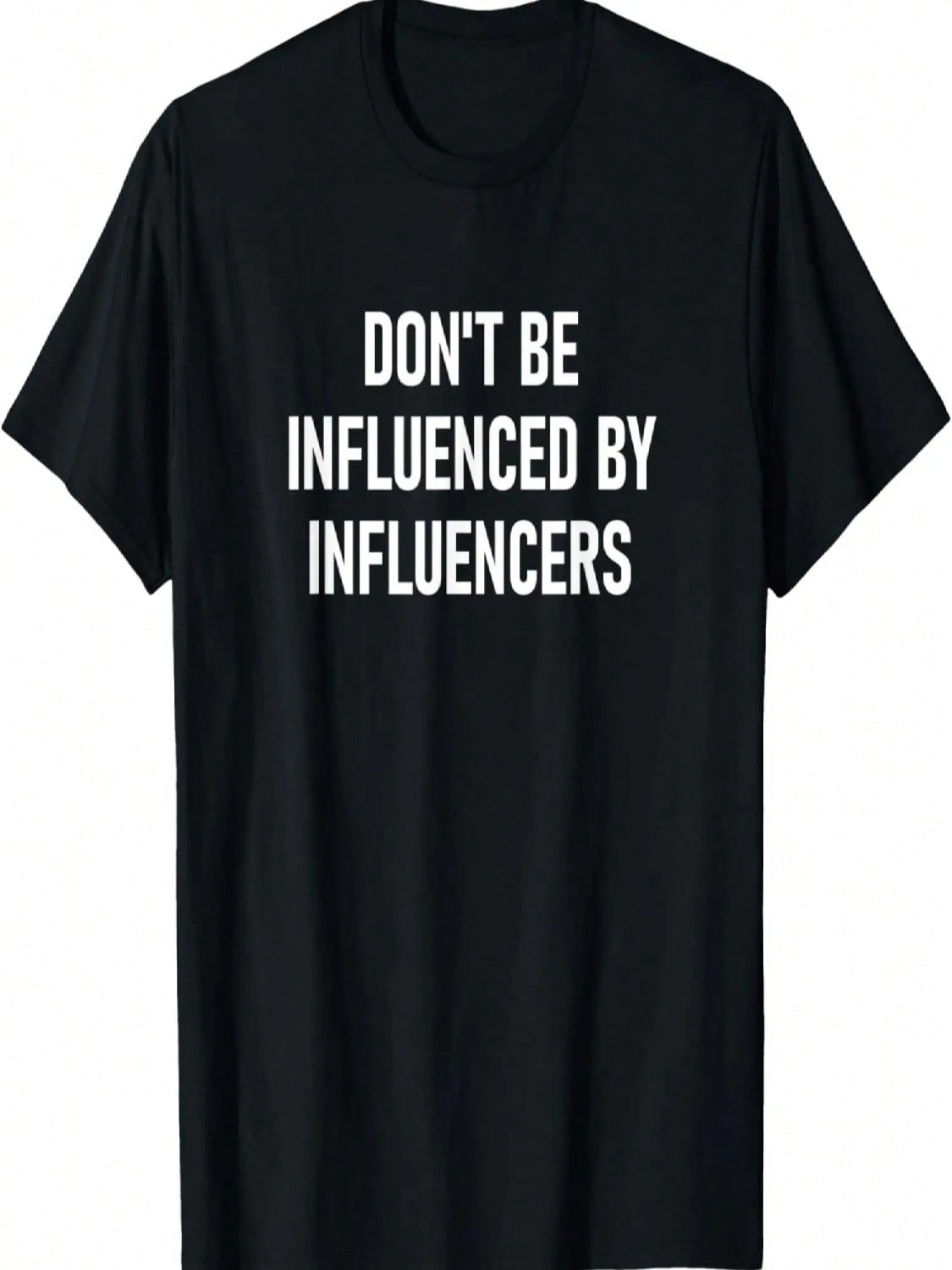 Don t Be Influenced By Influencers, Funny, Jokes, Sarcastic T-Shirt S разноцветный