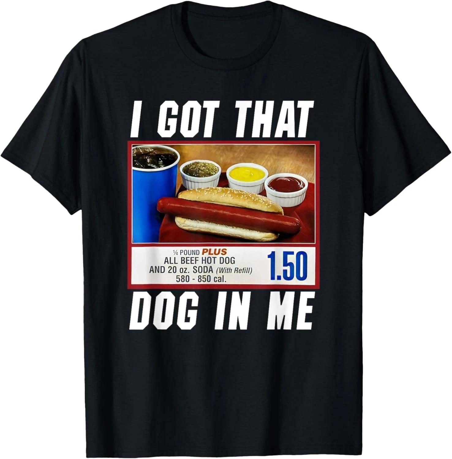 Funny I Got That Dog In Me - Hot Dog Tee Funny Gift Unisex T-Shirt L