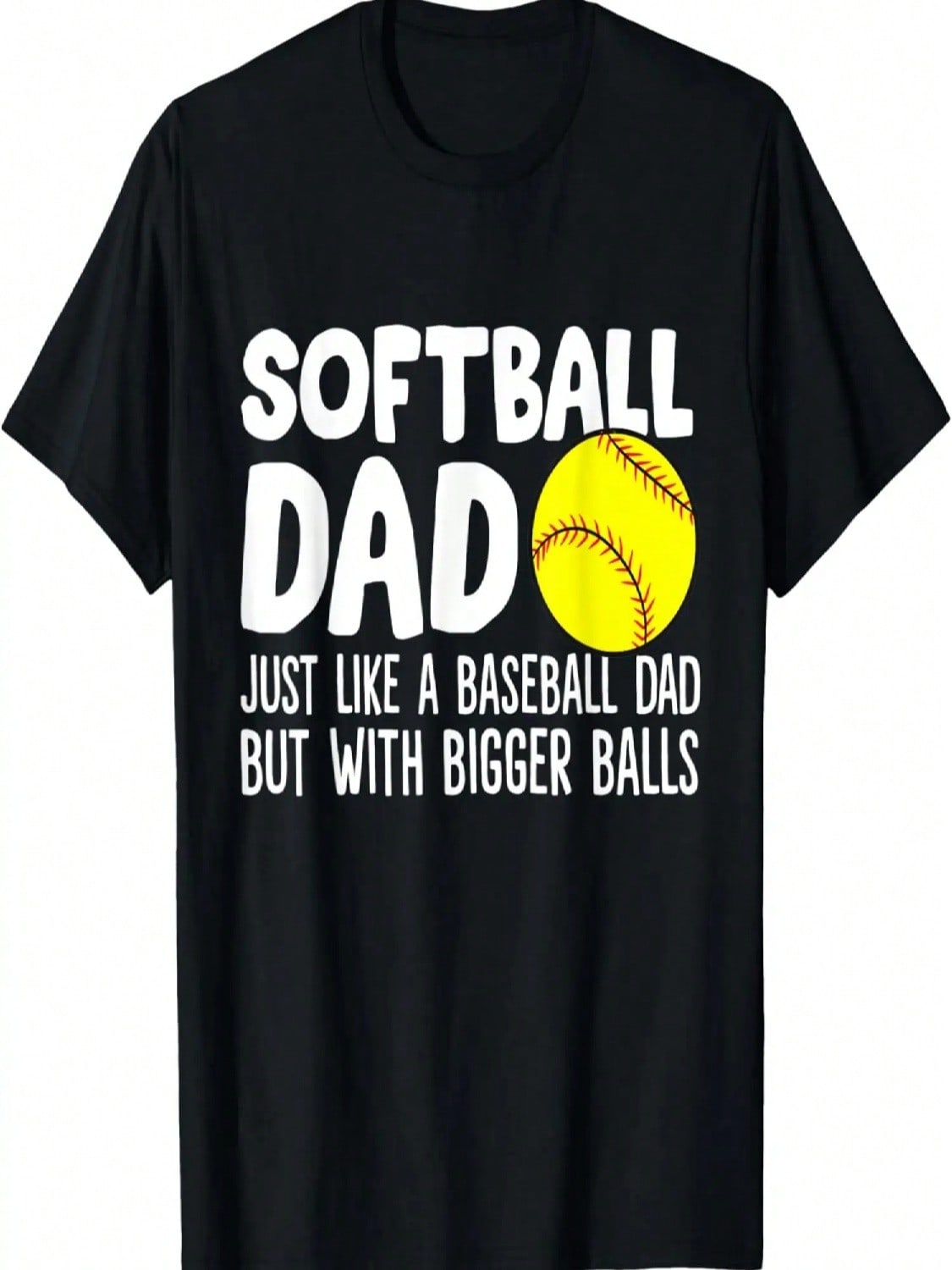 unisex Softball Dad Just Like Baseball Dad But With Bigger Balls T-Shirt S