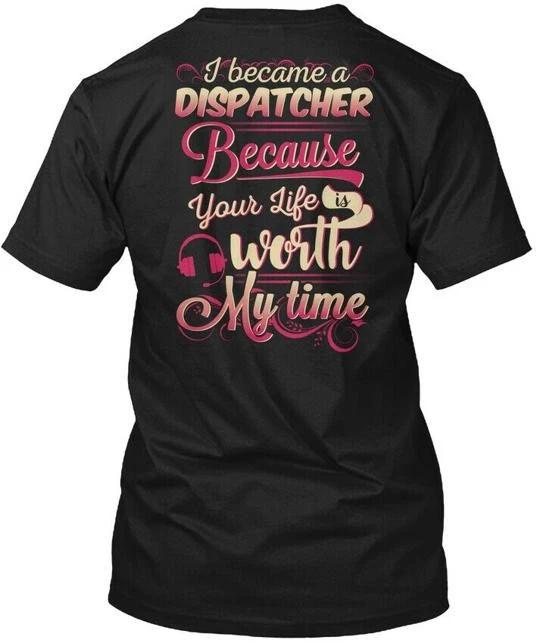 Latest Cute Dispatcher I Became A Because Your Life TTshirt Made In USA S To 5XL 2XL