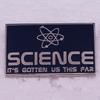 Believe In Science Brooch Badge - Science Student Gift