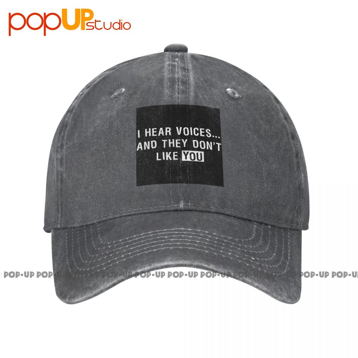 

I Hear Voices And They Don T Like You Washed Denim Baseball Cap