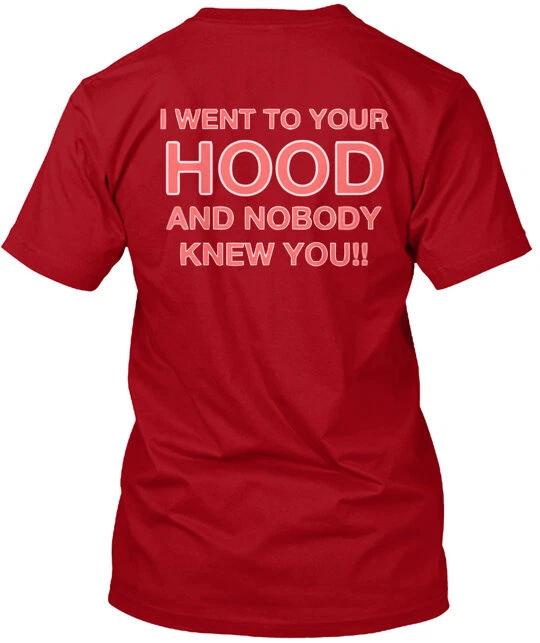 

I WENT TO YOUR HOOD AND NOBOD Tee T shirt Made in the USA Size S to 5XL S