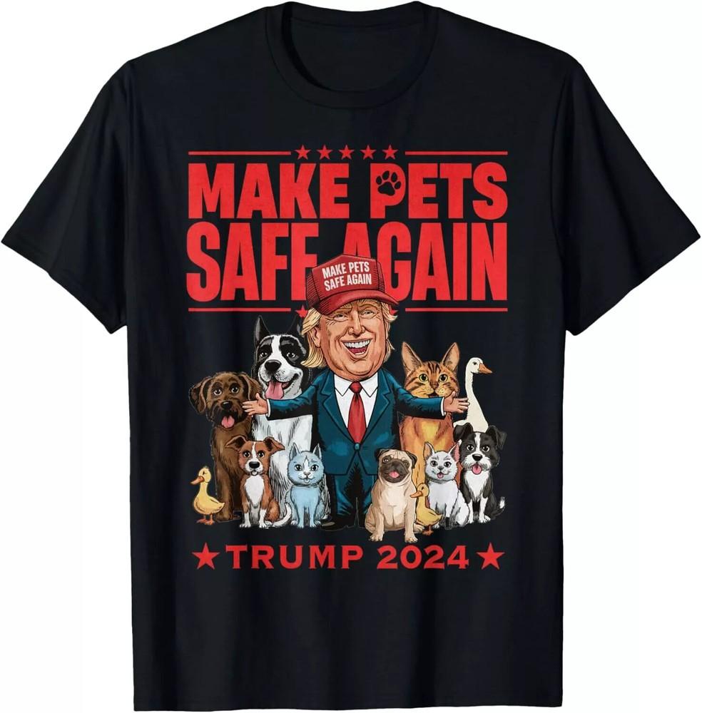 Make Pets Safe Again Trump 2024 Save Our Pets T-Shirt Unisex T-Shirt L