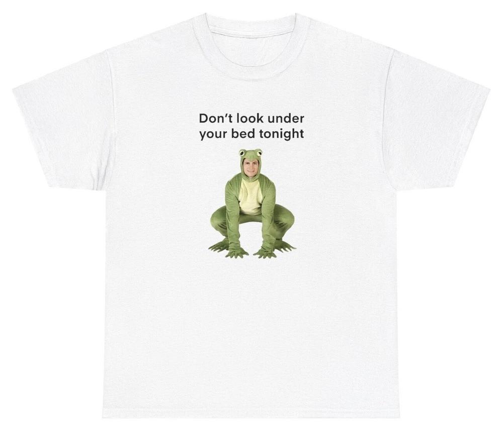 Dont Look Under Your Bed Tonight T Shirt Funny Weird Specific Cringe Gift Tee S