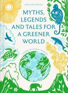 Myths Legends and Tales for a Greener World by Rosalind Kerven Hardback Book 9781849949989