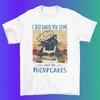 I Just Baked You Some Shut The FUCUPCAKES T Shirt %100 Premium Cotton