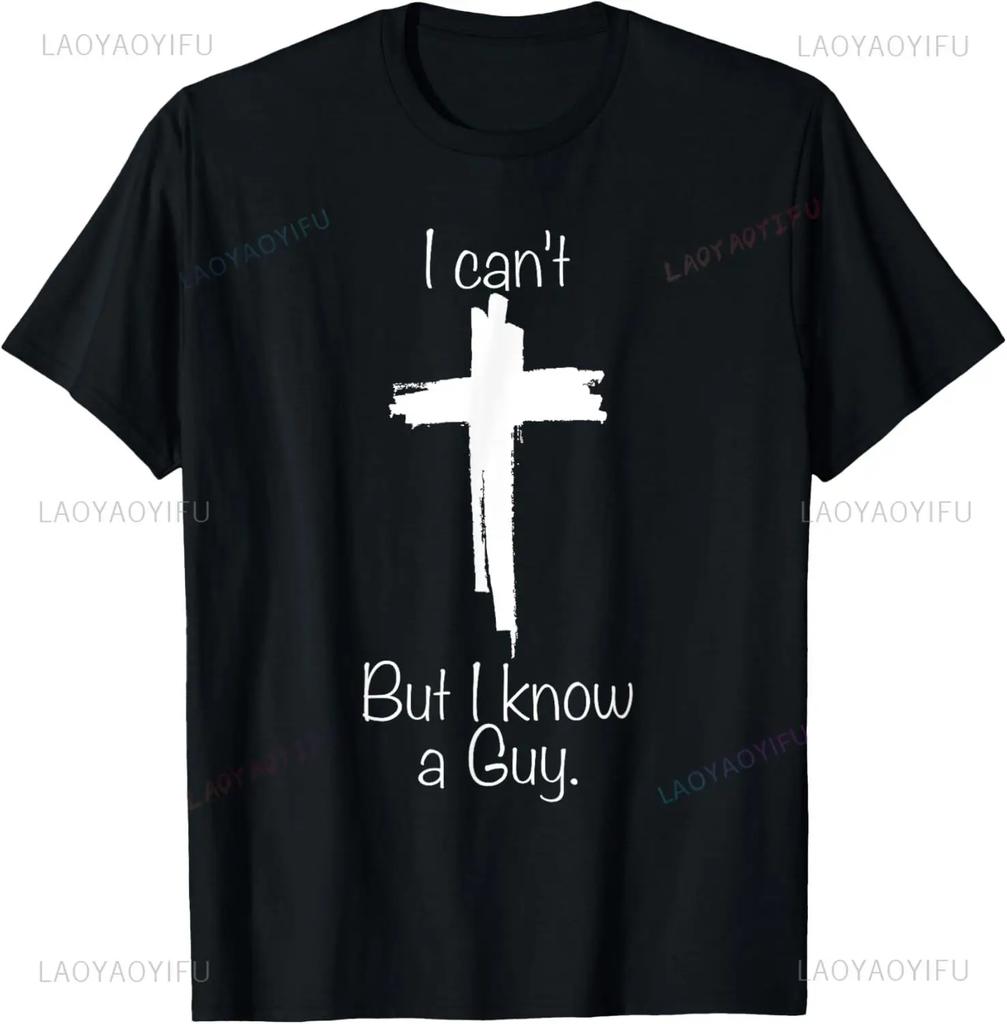 I Cant But I Know A Guy Jesus Cross Funny Christian TShirt Graphic T Shirts Mens Clothing Vintage T Shirt Camisas Streetwear