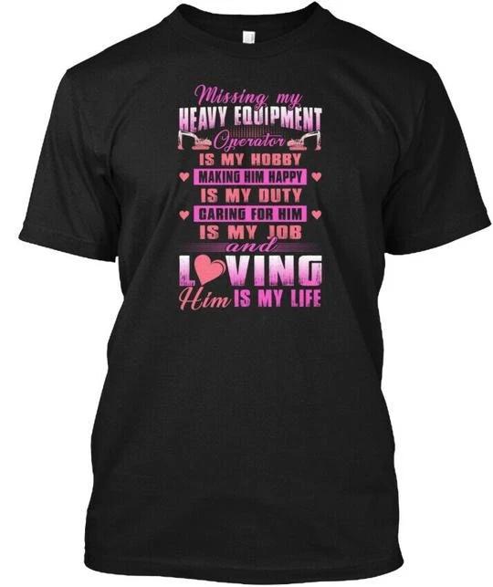 

Missing My Heavy Equipment Operator Is M TTshirt Made in the USA Size S to 5XL S
